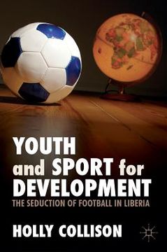 portada Youth and Sport for Development: The Seduction of Football in Liberia (en Inglés)