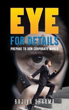 portada Eye for details: Prepare to join corporate world (en Inglés)