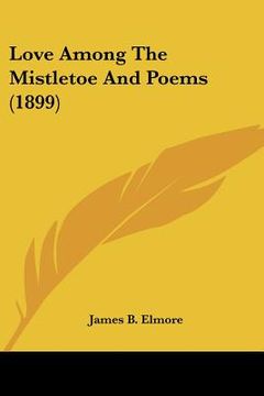 portada love among the mistletoe and poems (1899) (en Inglés)
