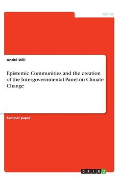 portada Epistemic Communities and the creation of the Intergovernmental Panel on Climate Change