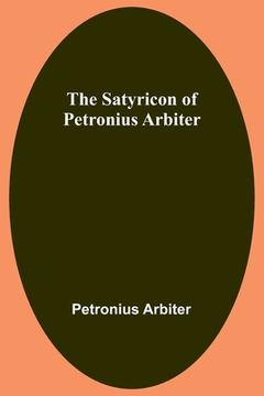 portada The Satyricon of Petronius Arbiter (en Inglés)