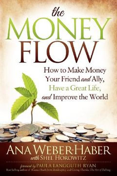 portada The Money Flow: How to Make Money Your Friend and All, Have a Great Life, and Improve the World (in English)