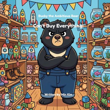 Bucky the Ambitious Bear Can't Buy Everything!. A Story About Choosing, Saving, and Being Ambitious