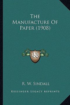 portada the manufacture of paper (1908) the manufacture of paper (1908) (en Inglés)