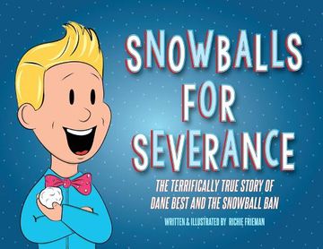 portada Snowballs For Severance: The Terrifically True Story of Dane Best and the Snowball Ban (en Inglés)