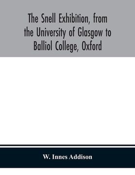 portada The Snell Exhibition, from the University of Glasgow to Balliol College, Oxford (en Inglés)