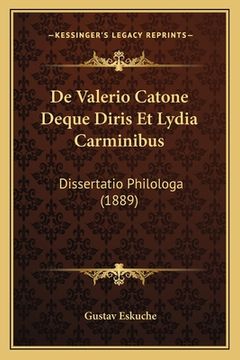 portada De Valerio Catone Deque Diris Et Lydia Carminibus: Dissertatio Philologa (1889) (en Latin)
