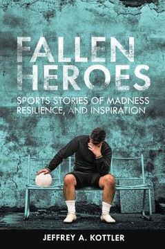 portada Fallen Heroes: Sports Stories of Madness, Resilience, and Inspiration (en Inglés)