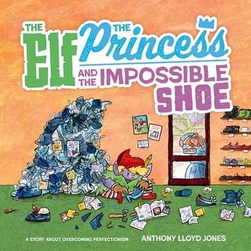 portada The Elf, the Princess and the Impossible Shoe: A Story about Overcoming Perfectionism