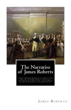 portada The Narrative of James Roberts: a Soldier Under Gen. Washington in the Revolutionary War, and Under Gen. Jackson at the Battle of New Orleans, in the (in English)
