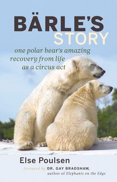 portada Barle's Story: One Polar Bear's Amazing Recovery from Life as a Circus Act (in English)