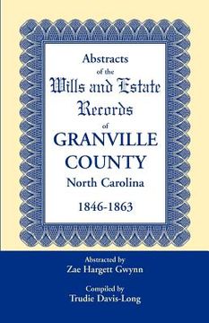 portada Abstracts of the Wills and Estate Records of Granville County, North Carolina, 1846-1863 by Zae Hargett Gwynn (en Inglés)