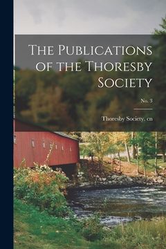 portada The Publications of the Thoresby Society; No. 3 (en Inglés)