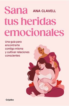 portada Sana Tus Heridas Emocionales: Una Guía Para Encontrarte Contigo Misma Y Cultivar Relaciones Conscientes / Heal Your Emotional Wounds (in Spanish)