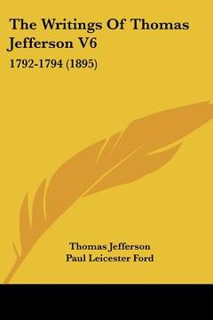 portada the writings of thomas jefferson v6: 1792-1794 (1895) (in English)