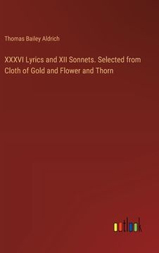 portada XXXVI Lyrics and XII Sonnets. Selected from Cloth of Gold and Flower and Thorn (en Inglés)