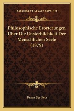 portada Philosophische Erorterungen Uber Die Unsterblichkeit Der Menschlichen Seele (1879) (en Alemán)