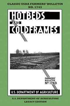 portada Hotbeds and Coldframes: The Classic Usda Farmers’ Bulletin no. 1742 With Tips and Traditional Methods in Sustainable Vegetable. (Classic Farmers Bulletin Library) (en Inglés)