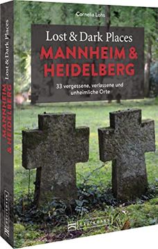 portada Bruckmann Dark Tourism Guide: Lost & Dark Places Mannheim und Heidelberg: 33 Vergessene, Verlassene und Unheimliche Orte. Düstere Geschichten und Exklusive Einblicke. Inkl. Anfahrtsbeschreibungen. (en Alemán)