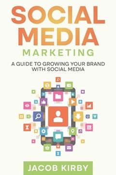 portada Social Media Marketing: A Guide to Growing Your Brand with Social Media (in English)