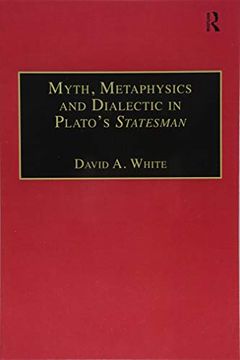 portada Myth, Metaphysics and Dialectic in Plato's Statesman (en Inglés)
