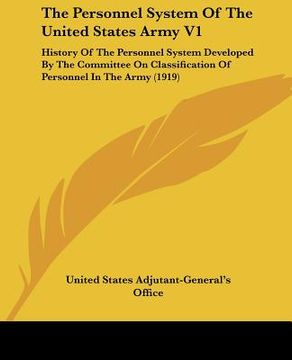 portada the personnel system of the united states army v1: history of the personnel system developed by the committee on classification of personnel in the ar (en Inglés)