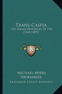 portada trans-caspia: the sealed provinces of the czar (1895) (en Inglés)
