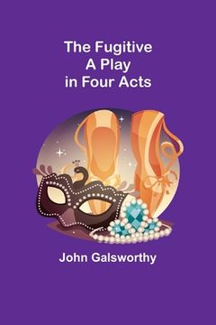 portada The Fugitive: A Play in Four Acts (in English)