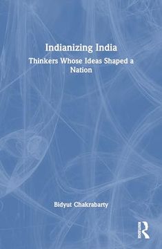 portada Indianizing India: Thinkers Whose Ideas Shaped a Nation