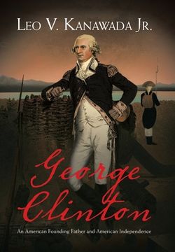 portada George Clinton: An American Founding Father and American Independence (en Inglés)
