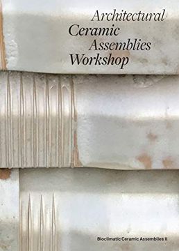 portada Architectural Ceramic Assemblies Workshop: Bioclimatic Ceramic Assemblies ii (en Inglés)