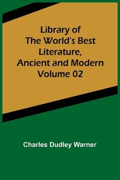 portada Library of the World's Best Literature, Ancient and Modern Volume 02 (en Inglés)