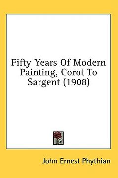portada fifty years of modern painting, corot to sargent (1908) (en Inglés)