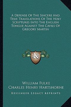 portada a defense of the sincere and true translations of the holy scriptures into the english tongue against the cavils of gregory martin