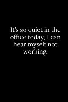 portada It's so quiet in the office today, I can hear myself not working. (en Inglés)