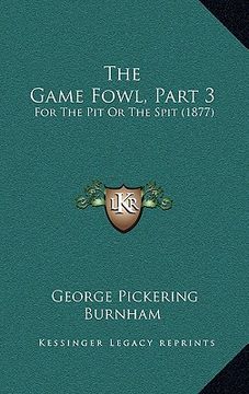 portada the game fowl, part 3: for the pit or the spit (1877) (en Inglés)