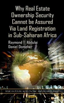 portada Why Real Estate Ownership Security Cannot be Assured via Land Registration in Sub-Saharan Africa (African Political, Economic, and Security Issues) (en Inglés)