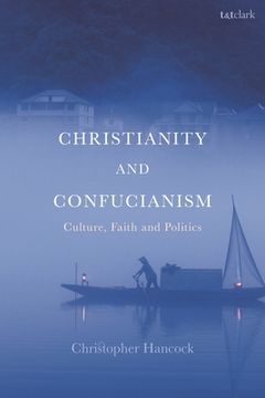 portada Christianity and Confucianism: Culture, Faith and Politics (en Inglés)