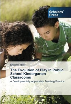 portada The Evolution of Play in Public School Kindergarten Classrooms: A Developmentally Appropriate Teaching Practice