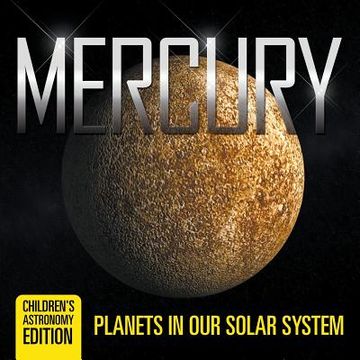 portada Mercury: Planets in Our Solar System Children's Astronomy Edition (en Inglés)