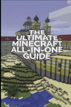 portada The Ultimate Minecraft All In One Guide: Minecraft Ultimate Unofficial Guides (en Inglés)