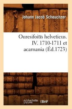 portada Ouresifoitïs Helveticus. IV. 1710-1711 Et Acarnania (Éd.1723) (en Francés)