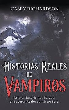 portada Historias Reales de Vampiros: Relatos Sangrientos Basados en Sucesos Reales con Estos Seres