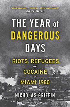 portada The Year of Dangerous Days: Riots, Refugees, and Cocaine in Miami 1980 (en Inglés)