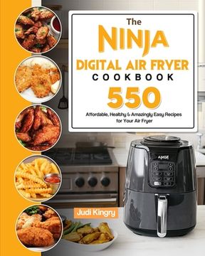 portada The Ninja Digital Air Fryer Cookbook: 550 Affordable, Healthy & Amazingly Easy Recipes for Your Air Fryer (en Inglés)
