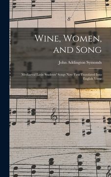 portada Wine, Women, and Song; Mediaeval Latin Students' Songs Now First Translated Into English Verse (en Inglés)