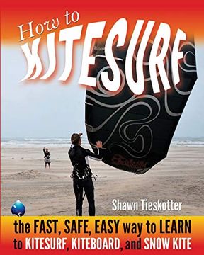 portada How to Kitesurf: The Fast, Safe, Easy way to Learn to Kitesurf, Kiteboard, and Snowkite 