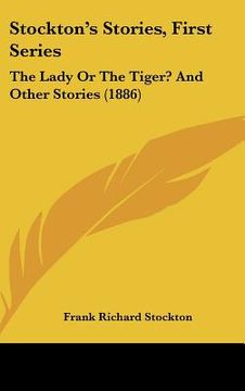 portada stockton's stories, first series: the lady or the tiger? and other stories (1886) (en Inglés)