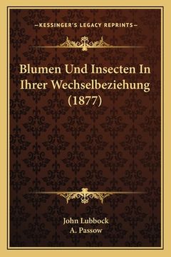 portada Blumen Und Insecten In Ihrer Wechselbeziehung (1877) (en Alemán)