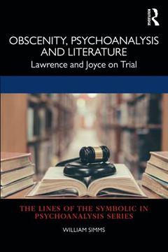 portada Obscenity, Psychoanalysis and Literature: Lawrence and Joyce on Trial (The Lines of the Symbolic in Psychoanalysis Series) (en Inglés)